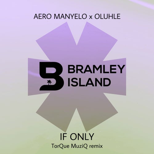 Aero Manyelo, Oluhle - If Only (TorQue MuziQ Remix) [BIRV0001]